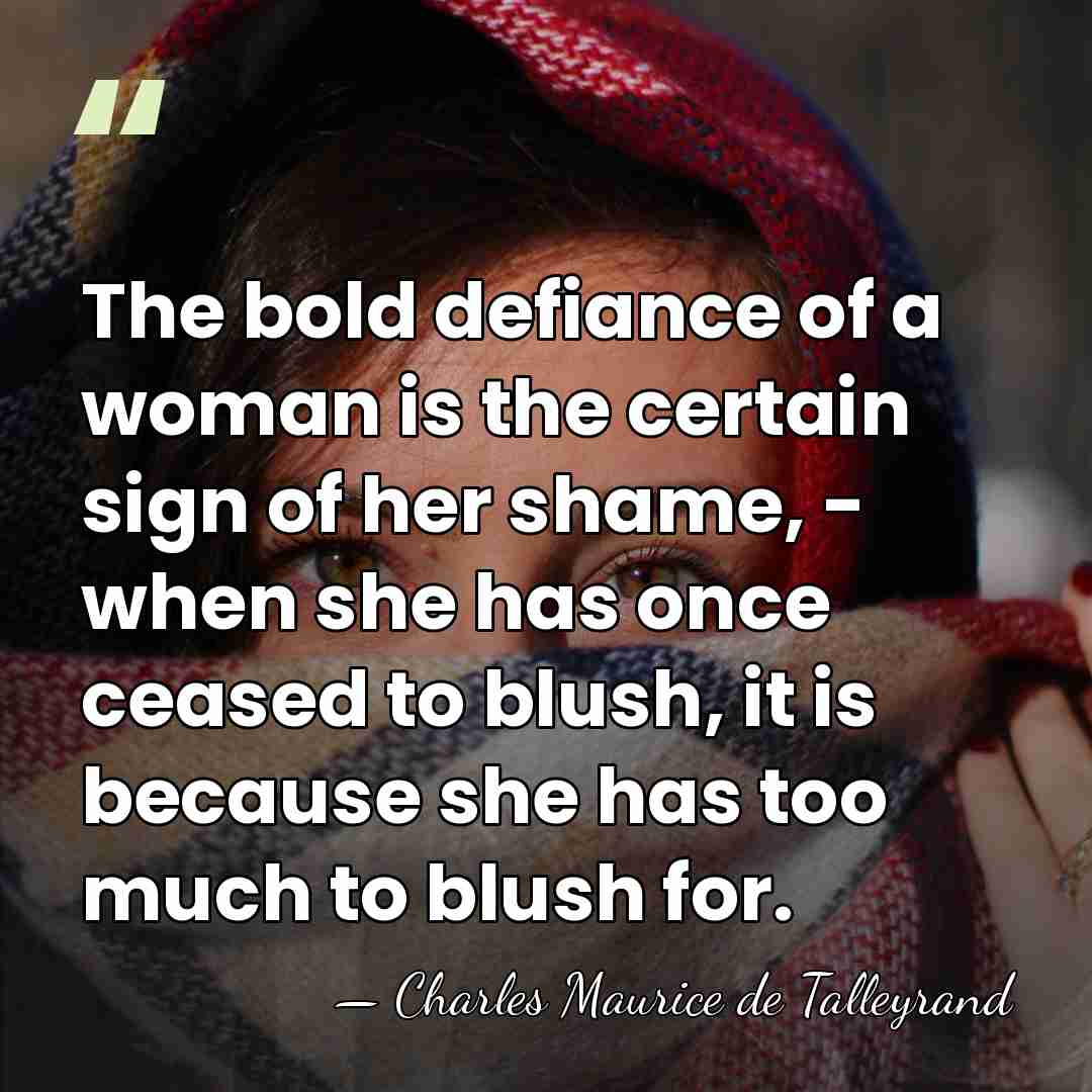 The bold defiance of a woman is the certain sign of her&hellip; - Charles Maurice de Talleyrand