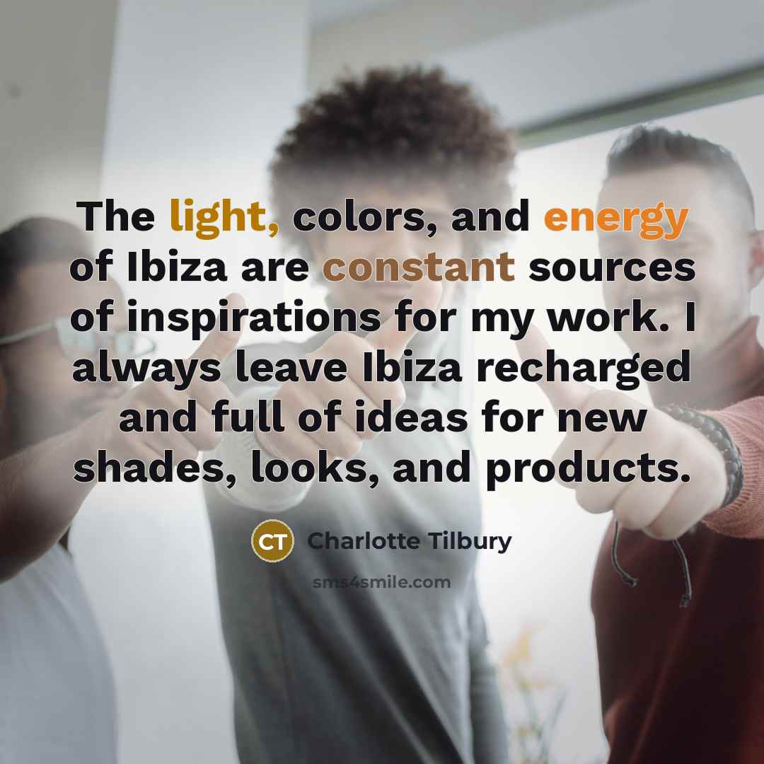 “The light, colors, and energy of Ibiza are constant sources…” quote by Charlotte Tilbury