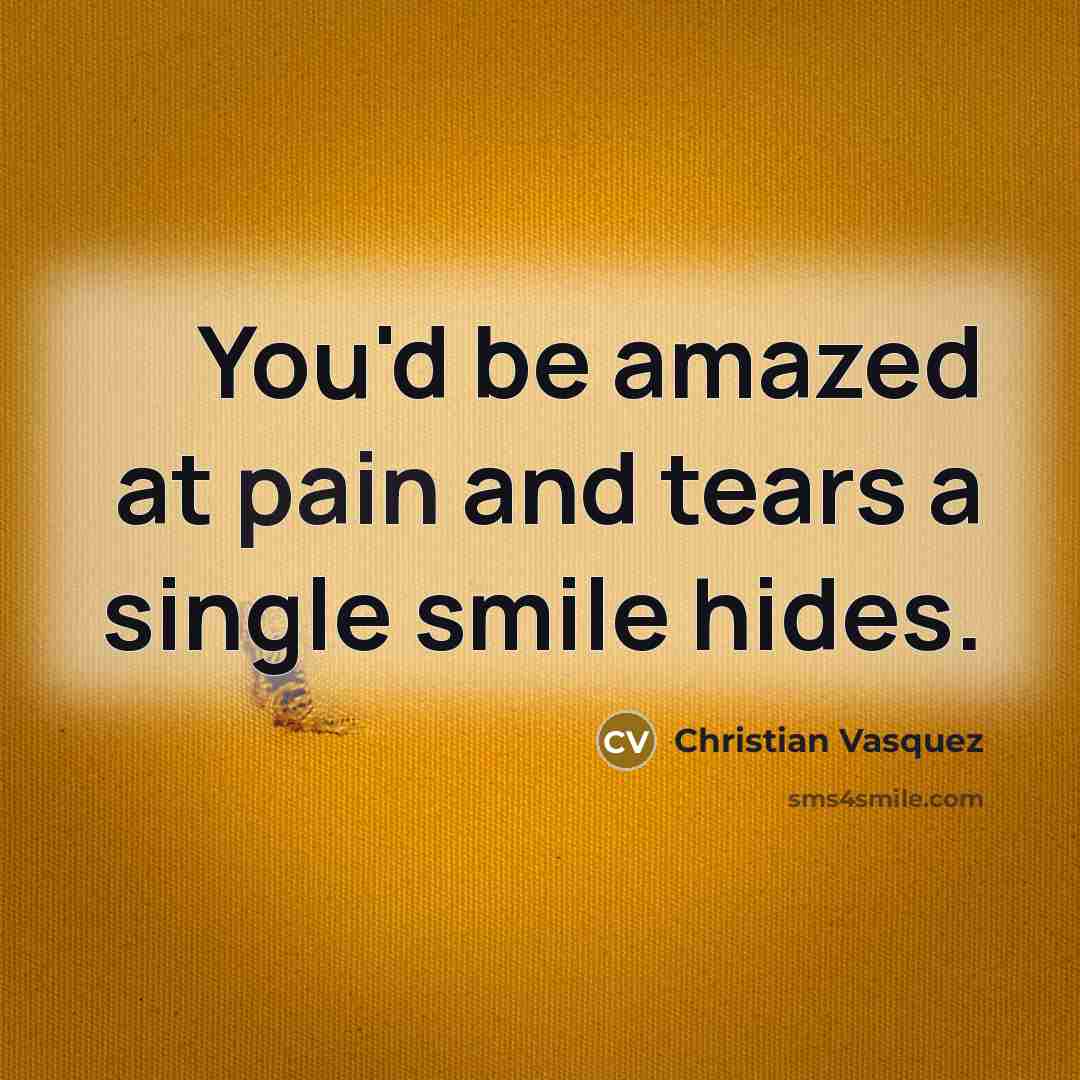 “You'd be amazed at pain and tears a single smile…” quote by Christian Vasquez