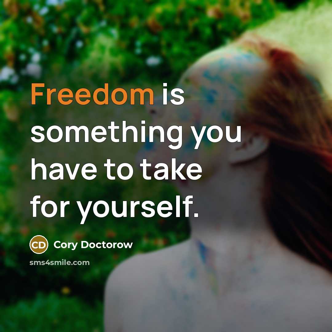 “Freedom is something you have to take for yourself.…” quote by Cory Doctorow