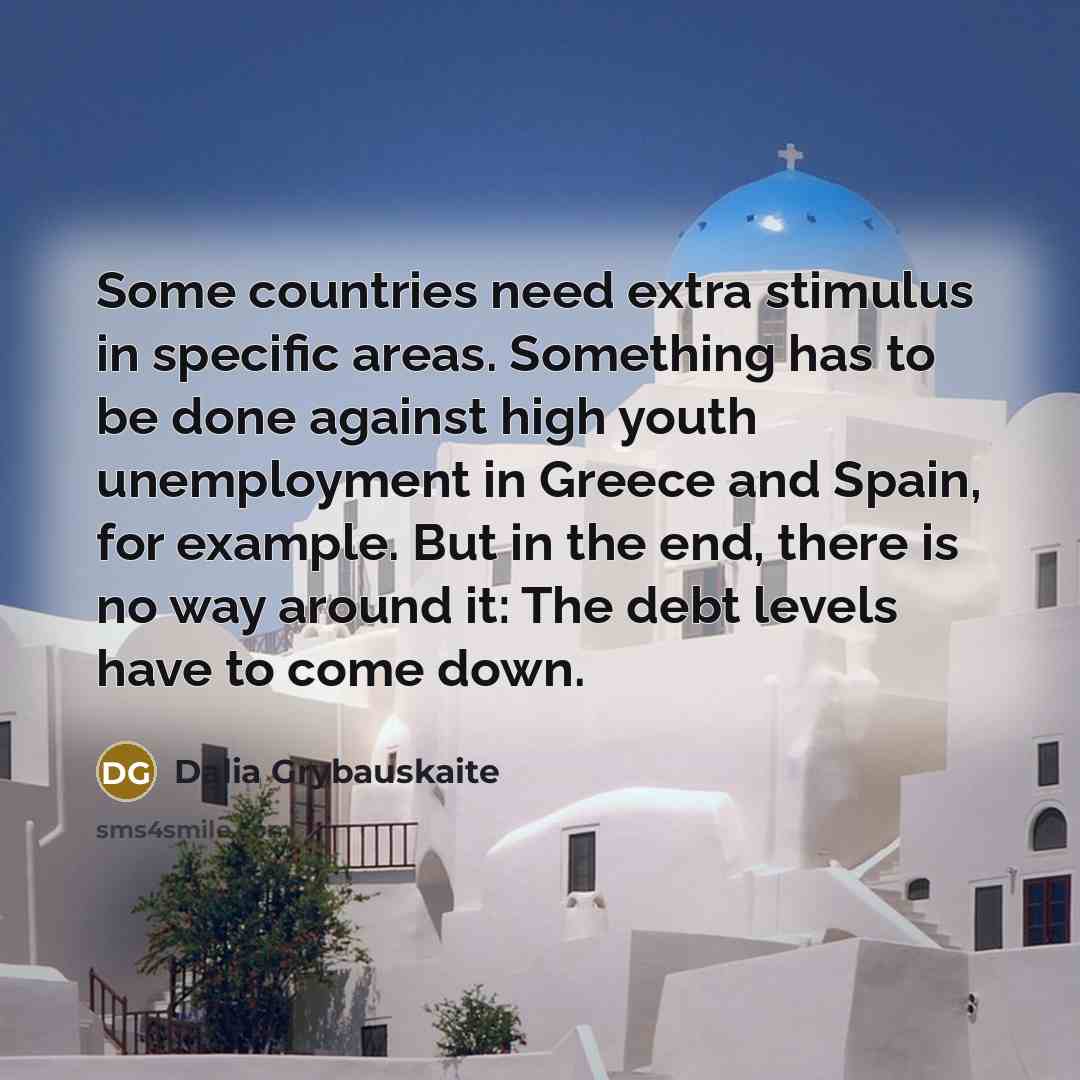 “Some countries need extra stimulus in specific areas. Something has…” quote by Dalia Grybauskaite