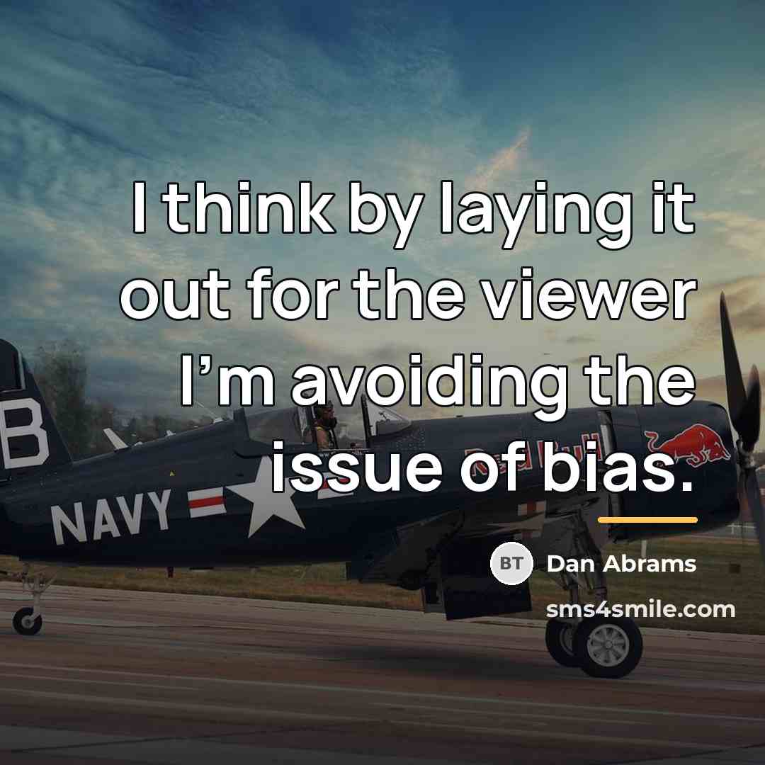 “I think by laying it out for the viewer I'm…” quote by Dan Abrams