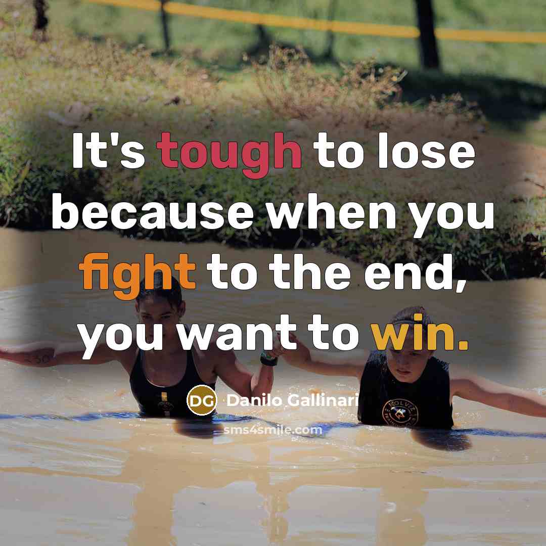 “It's tough to lose because when you fight to the…” quote by Danilo Gallinari