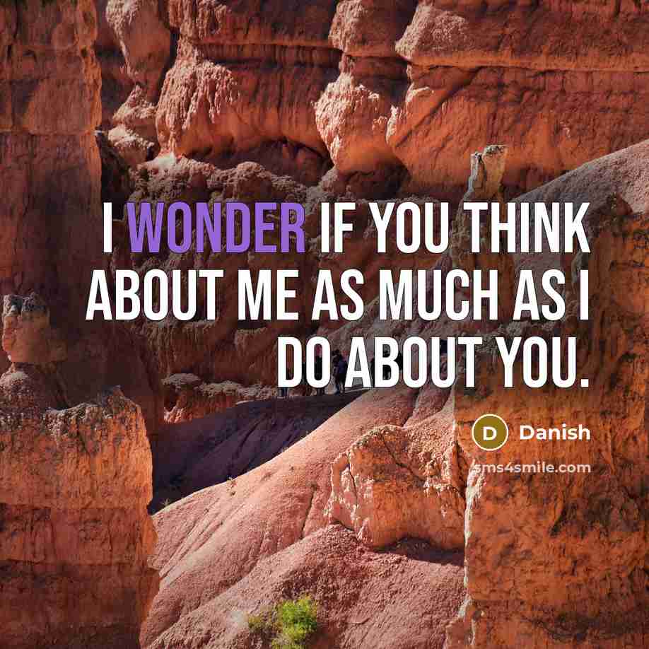 “I wonder if you think about me as much as…” quote by Danish
