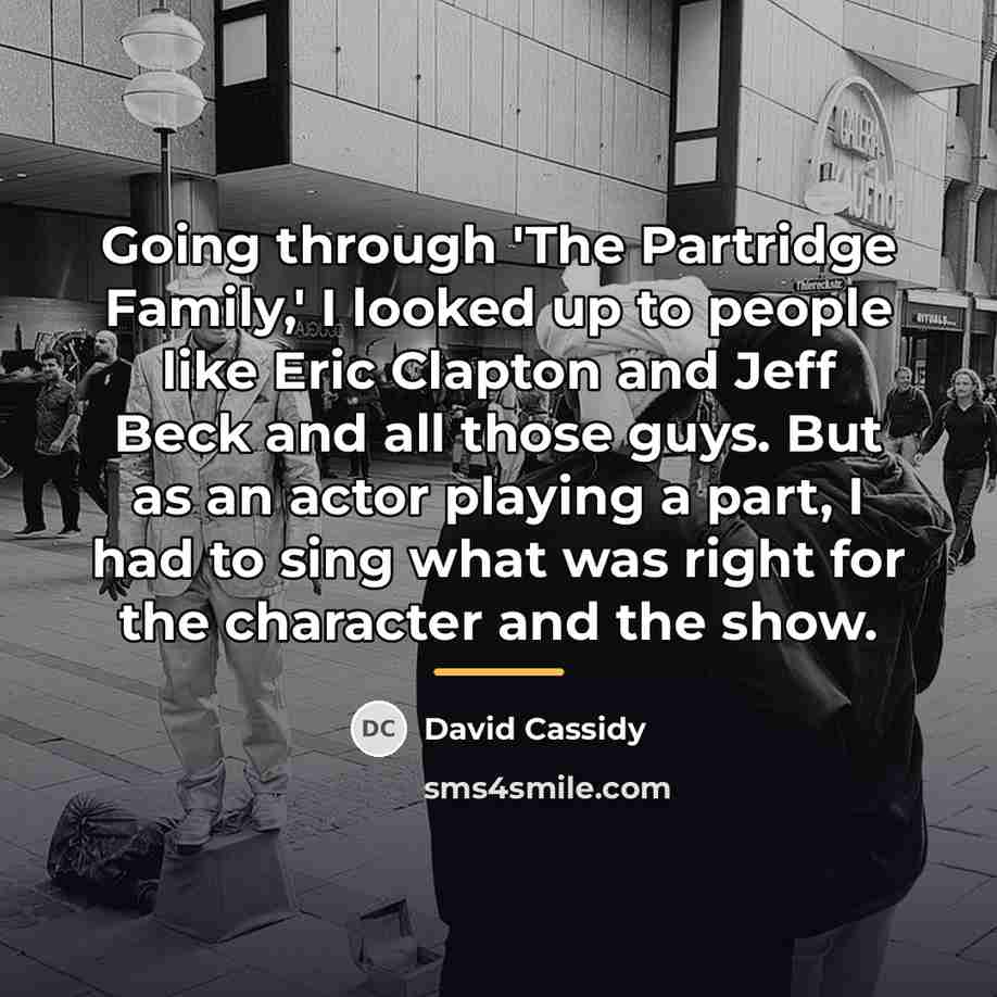“Going through 'The Partridge Family,' I looked up to people…” quote by David Cassidy