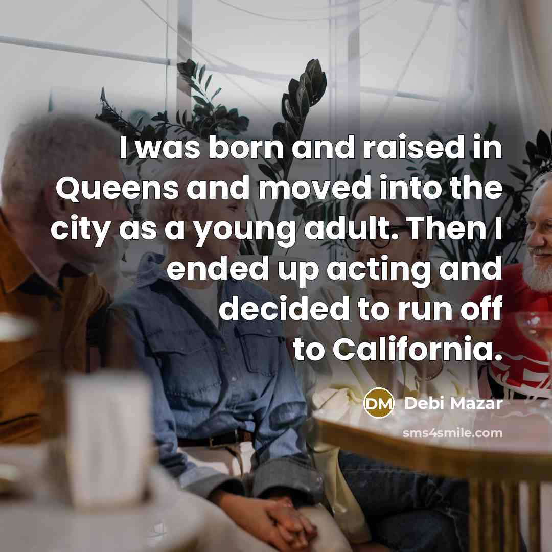 “I was born and raised in Queens and moved into…” quote by Debi Mazar