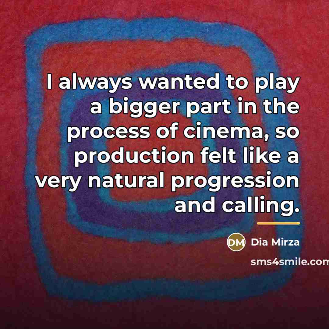 “I always wanted to play a bigger part in the…” quote by Dia Mirza