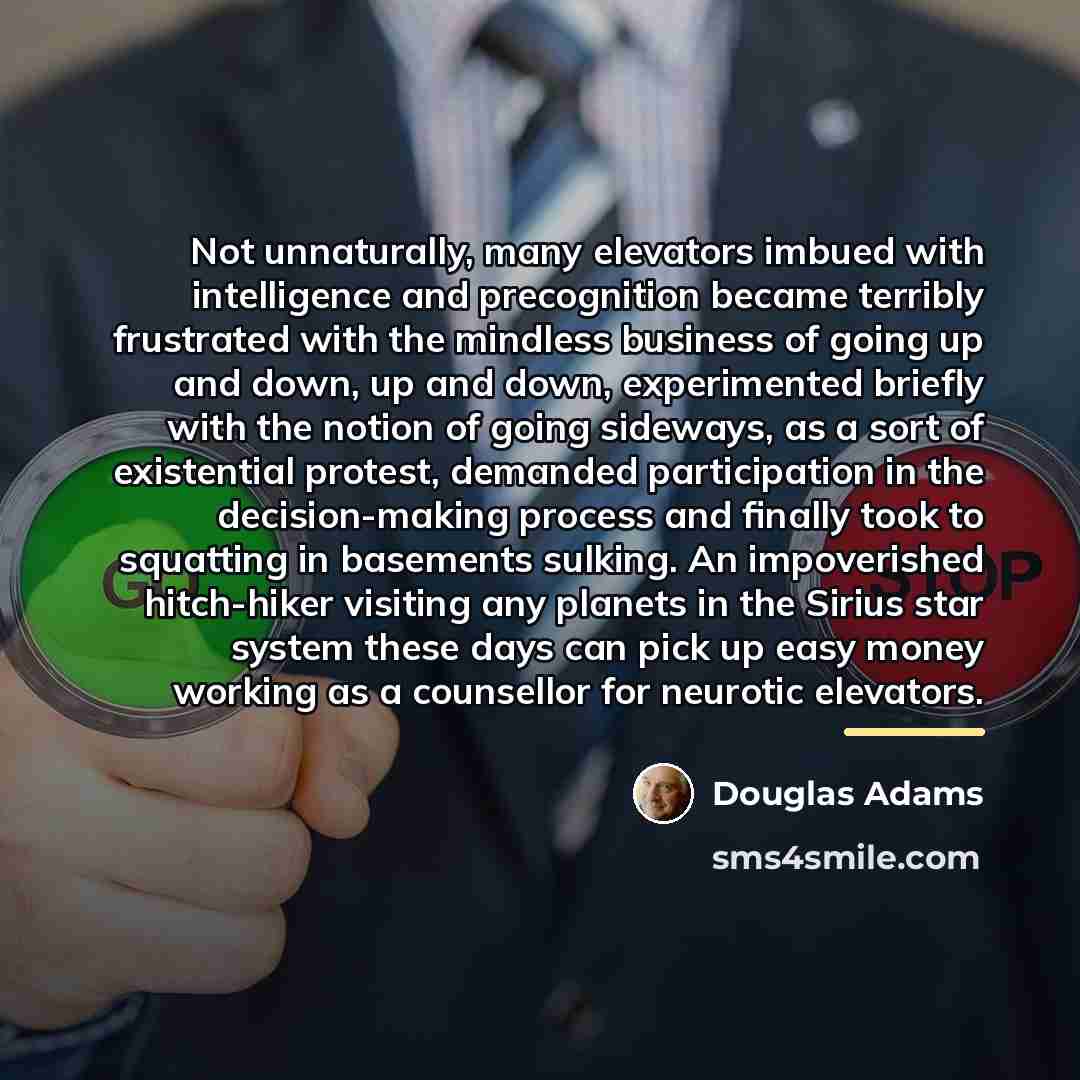 “Not unnaturally, many elevators imbued with intelligence and precognition became…” quote by Douglas Adams