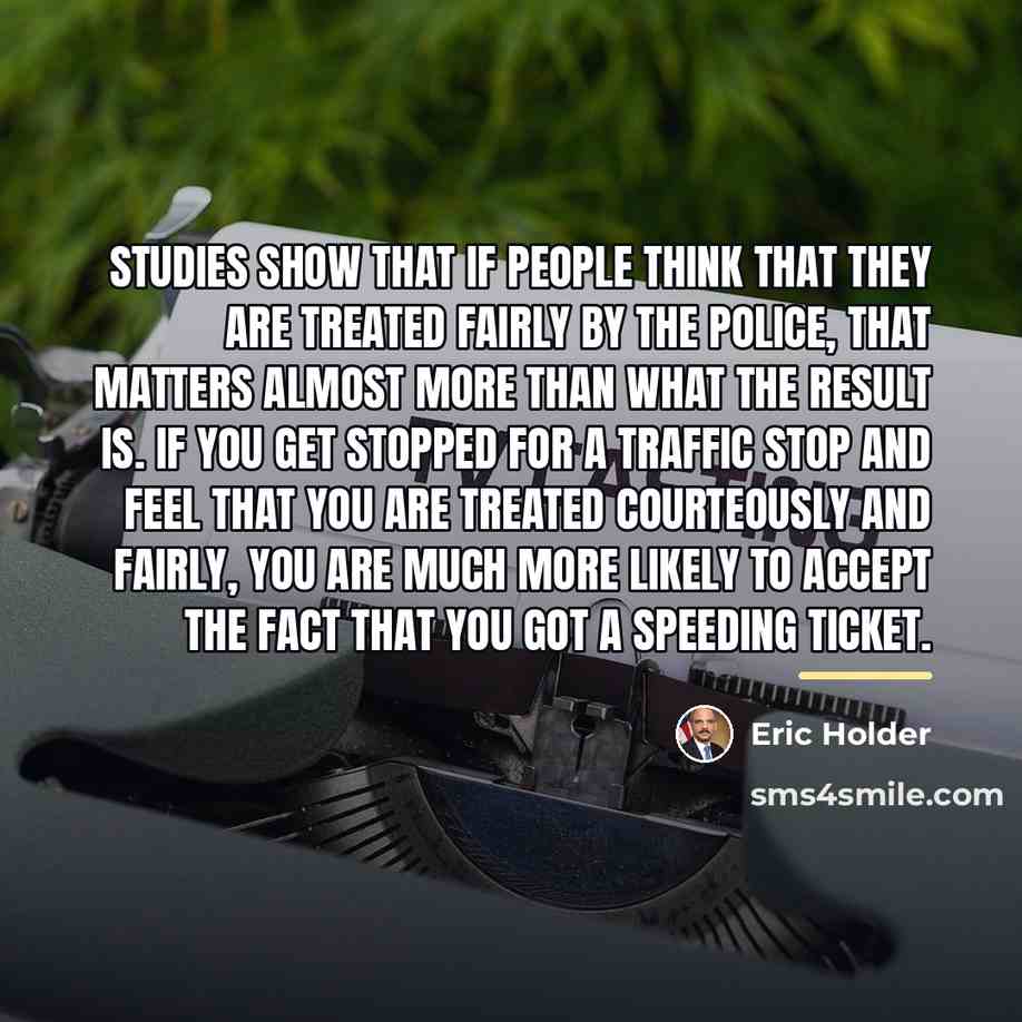 “Studies show that if people think that they are treated…” quote by Eric Holder