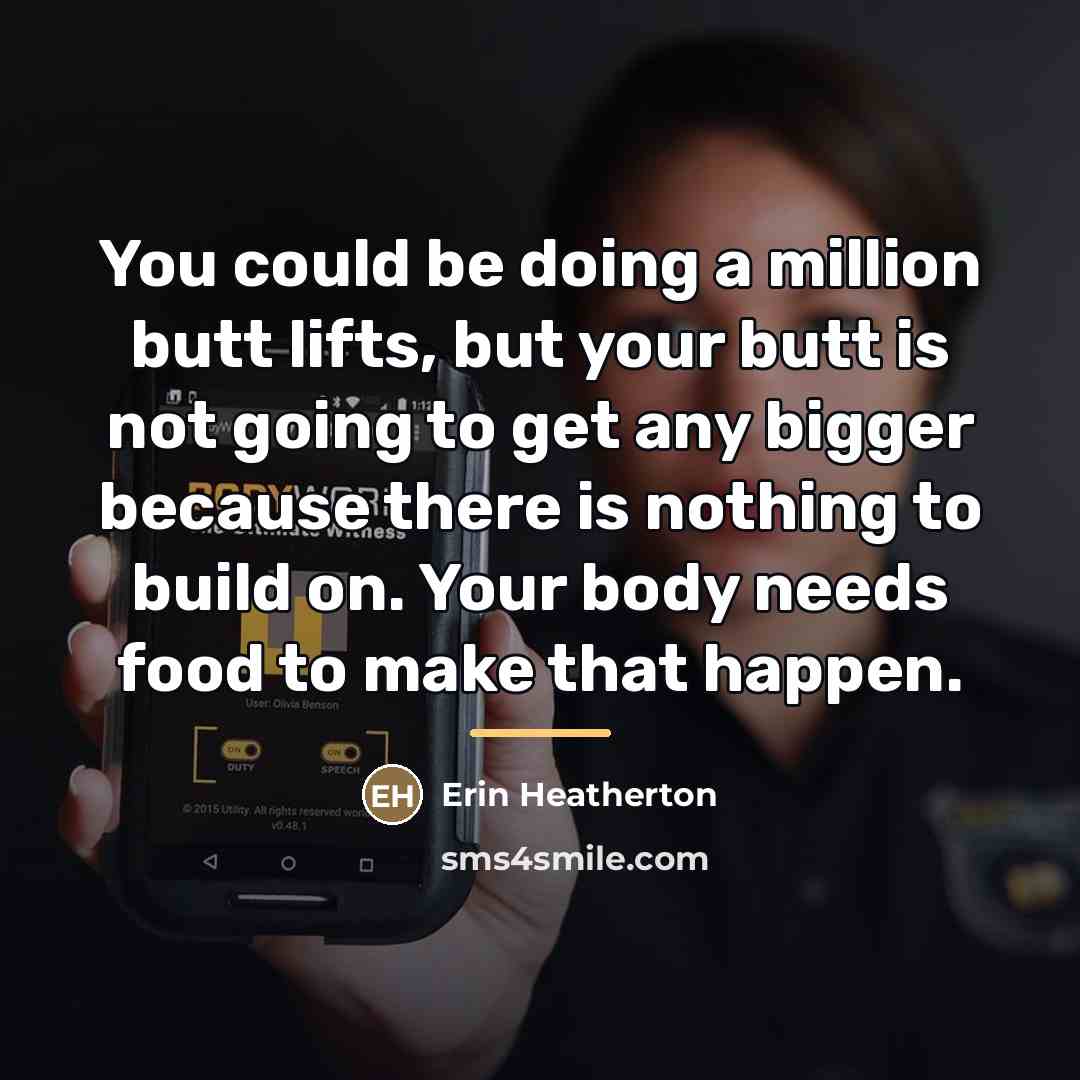 “You could be doing a million butt lifts, but your…” quote by Erin Heatherton