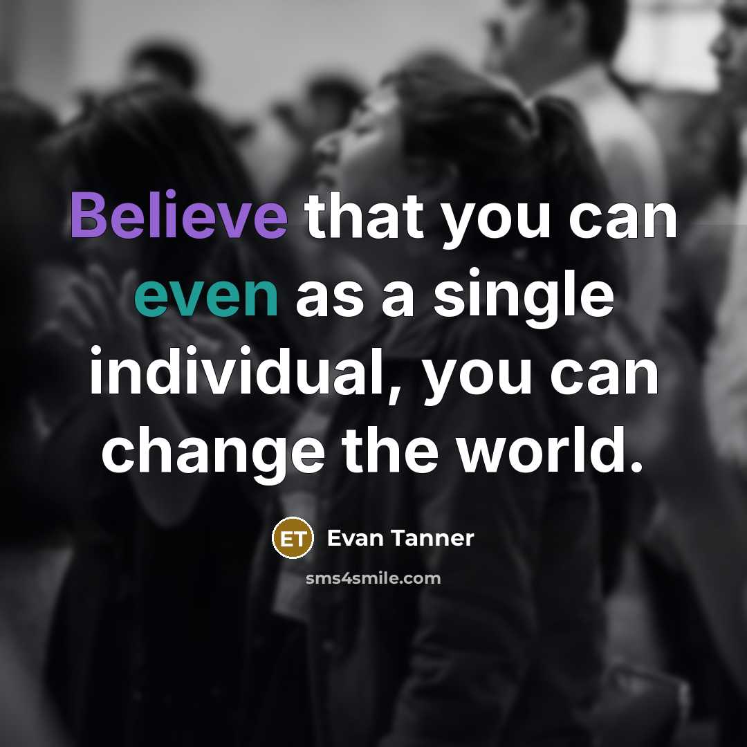 “Believe that you can even as a single individual, you…” quote by Evan Tanner