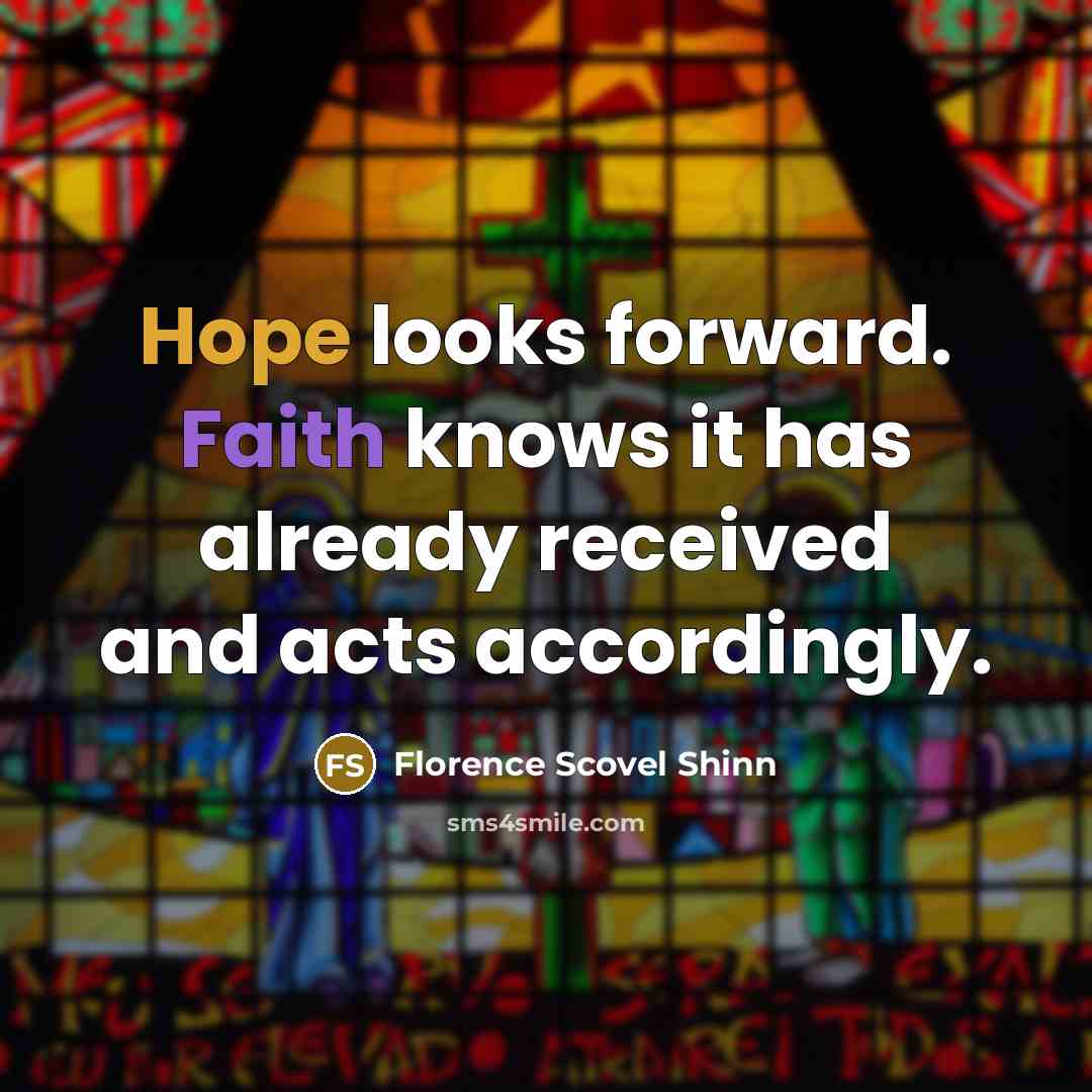 “Hope looks forward. Faith knows it has already received and…” quote by Florence Scovel Shinn