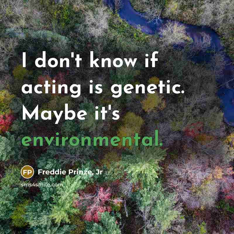 “I don't know if acting is genetic. Maybe it's environmental.…” quote by Freddie Prinze, Jr