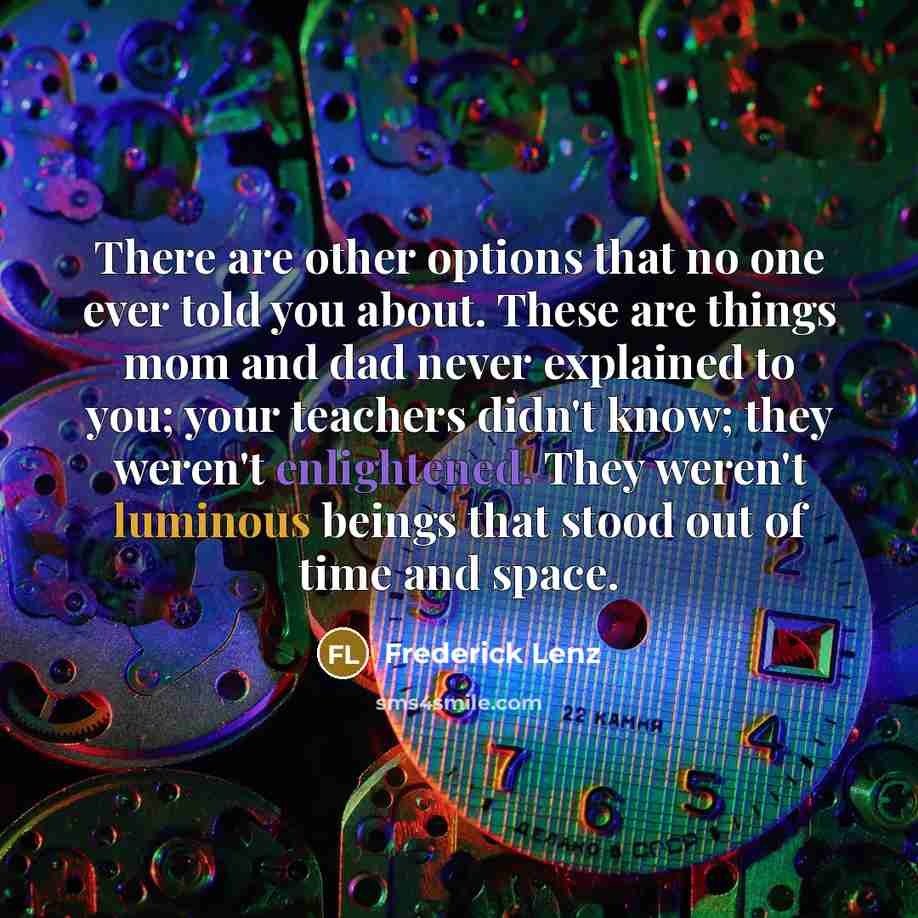 “There are other options that no one ever told you…” quote by Frederick Lenz