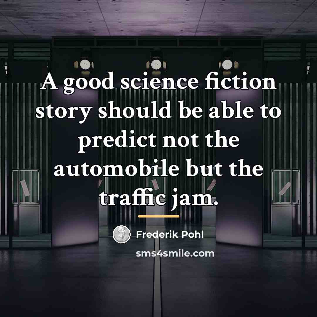 “A good science fiction story should be able to predict…” quote by Frederik Pohl