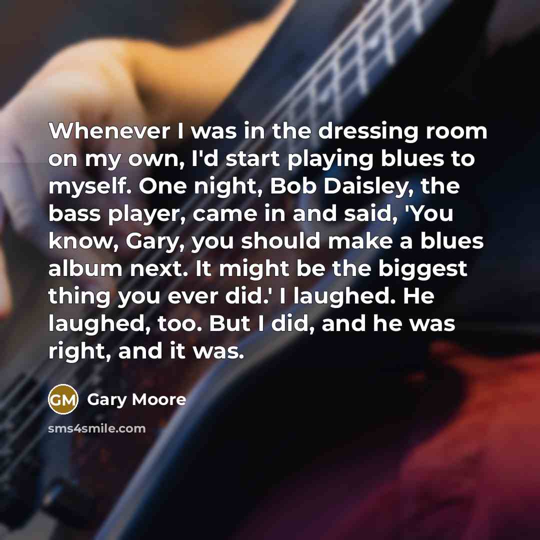 “Whenever I was in the dressing room on my own,…” quote by Gary Moore