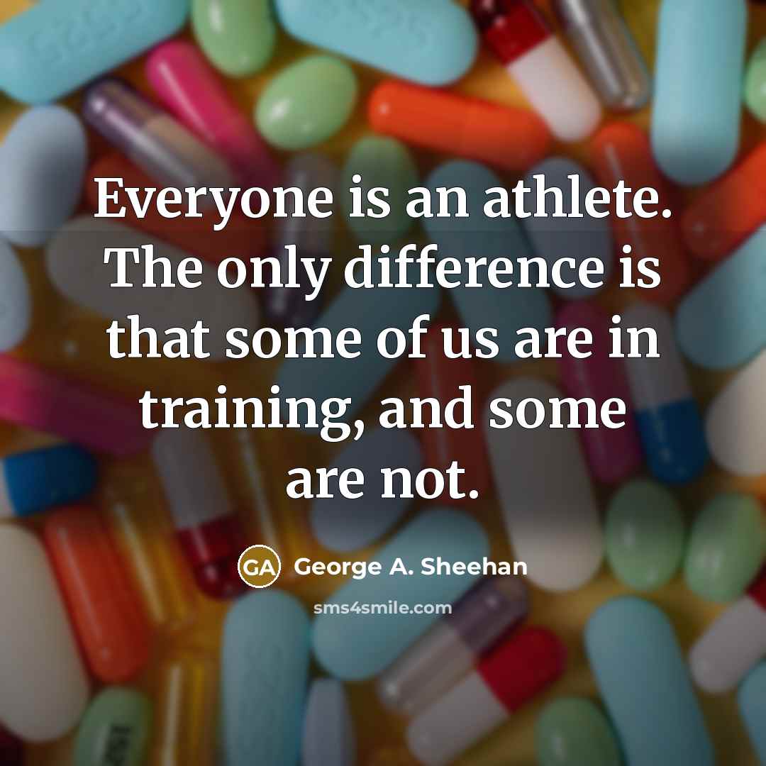 “Everyone is an athlete. The only difference is that some…” quote by George A. Sheehan