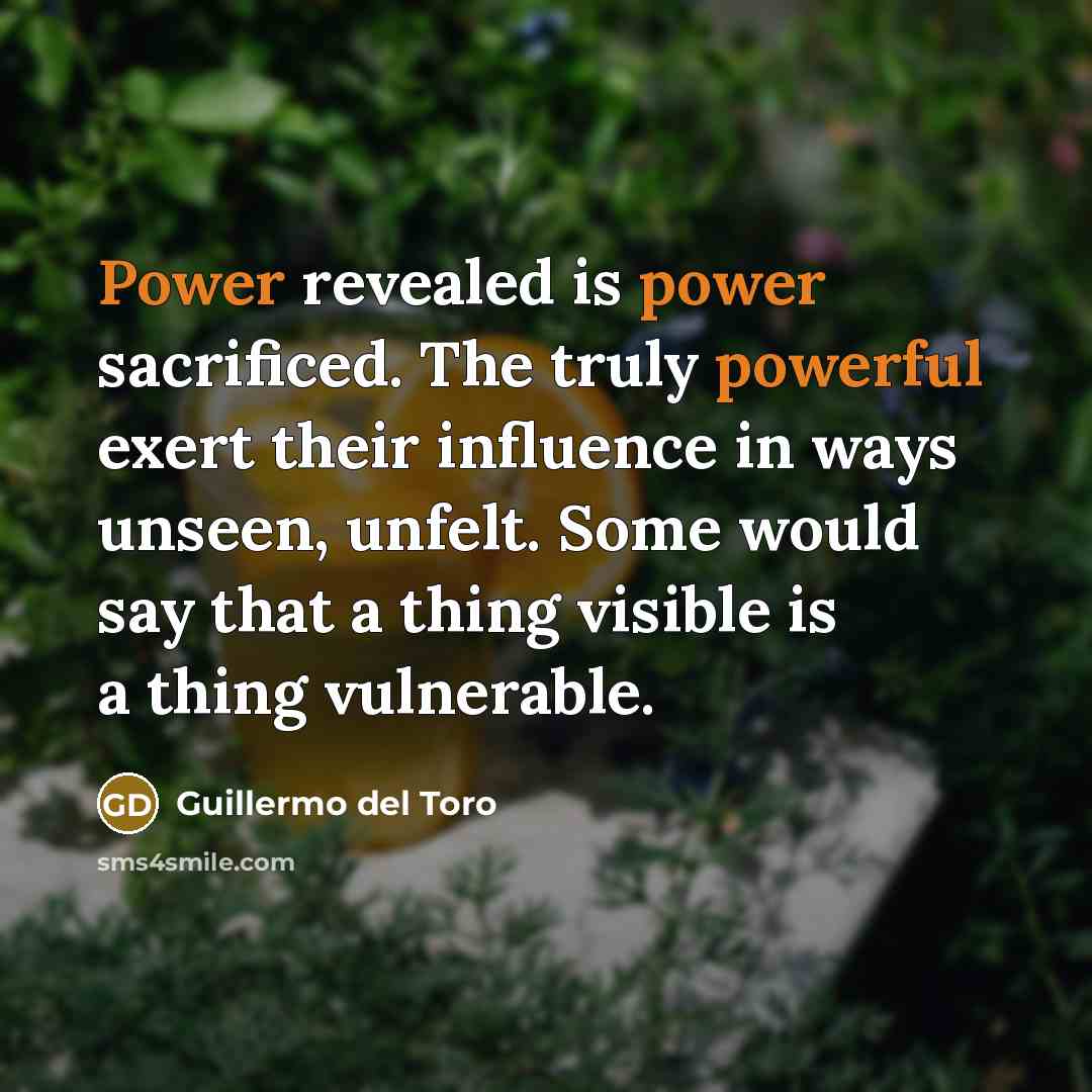 “Power revealed is power sacrificed. The truly powerful exert their…” quote by Guillermo del Toro