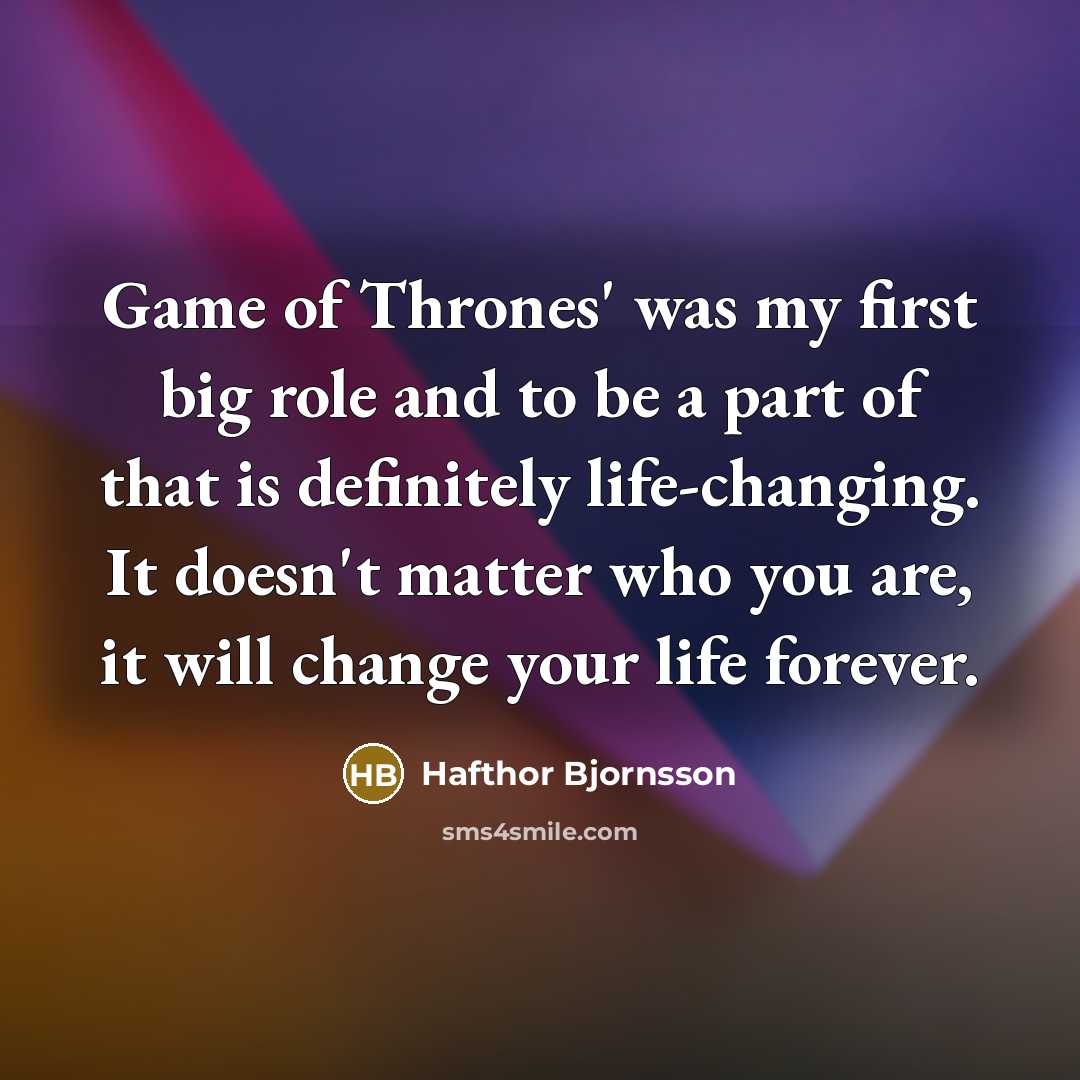 “Game of Thrones' was my first big role and to…” quote by Hafthor Bjornsson