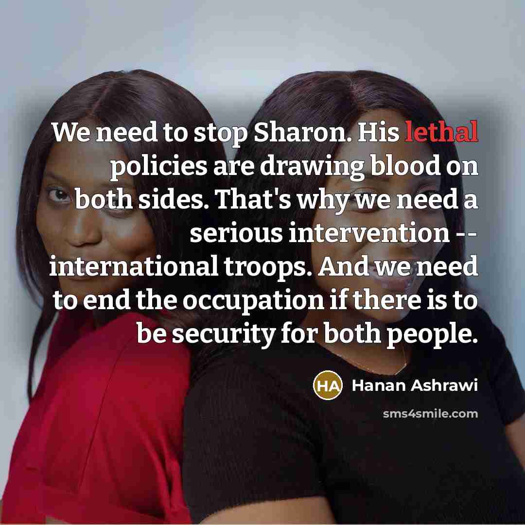 “We need to stop Sharon. His lethal policies are drawing…” quote by Hanan Ashrawi
