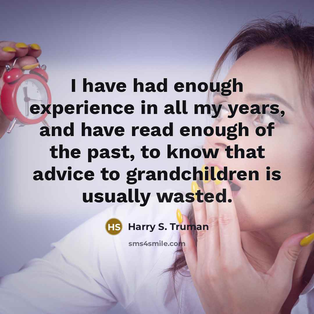 “I have had enough experience in all my years, and…” quote by Harry S. Truman