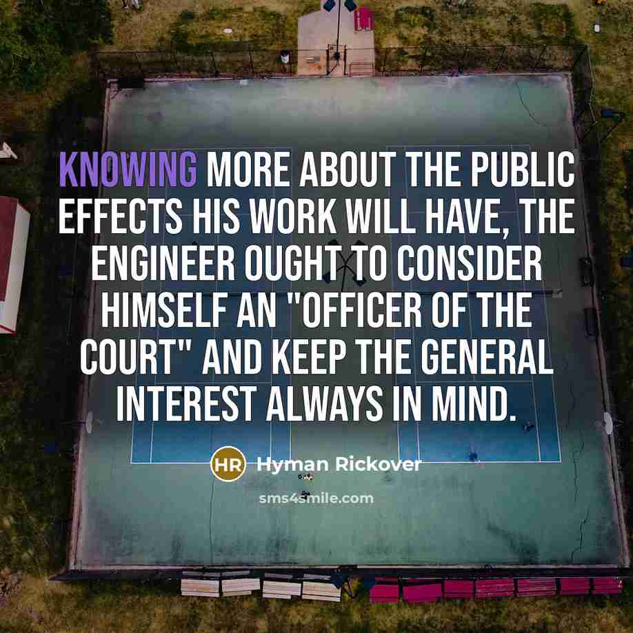 “Knowing more about the public effects his work will have,…” quote by Hyman Rickover