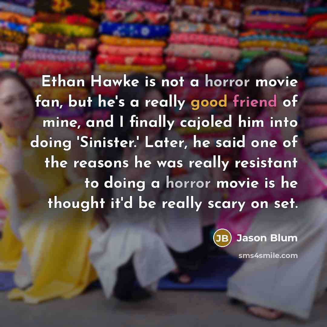 “Ethan Hawke is not a horror movie fan, but he's…” quote by Jason Blum