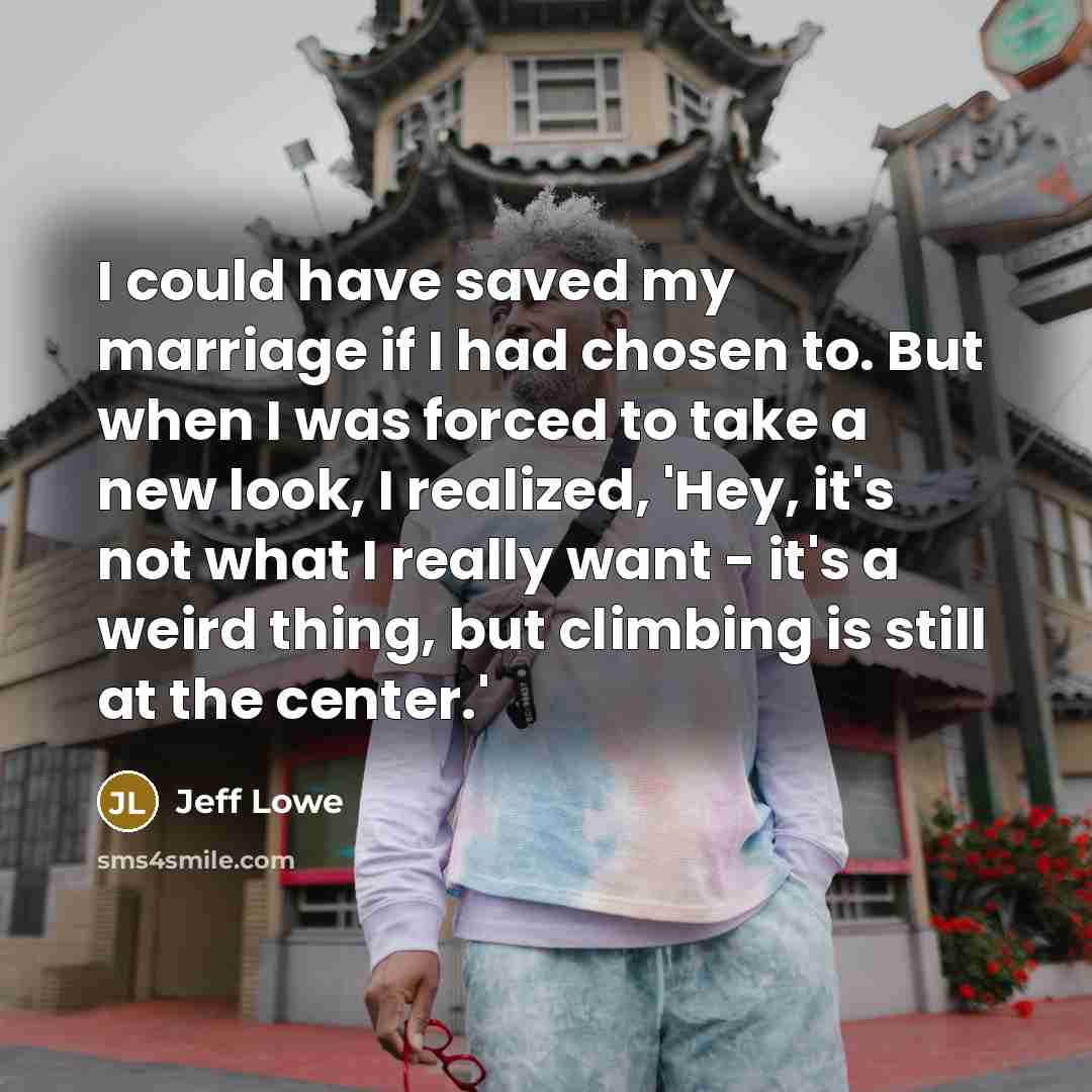 “I could have saved my marriage if I had chosen…” quote by Jeff Lowe