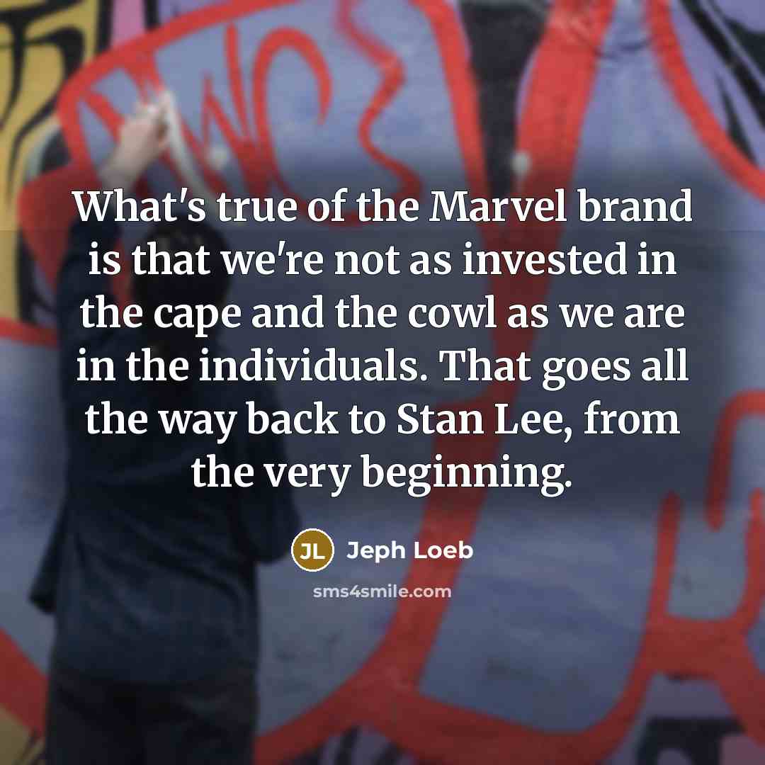 “What's true of the Marvel brand is that we're not…” quote by Jeph Loeb