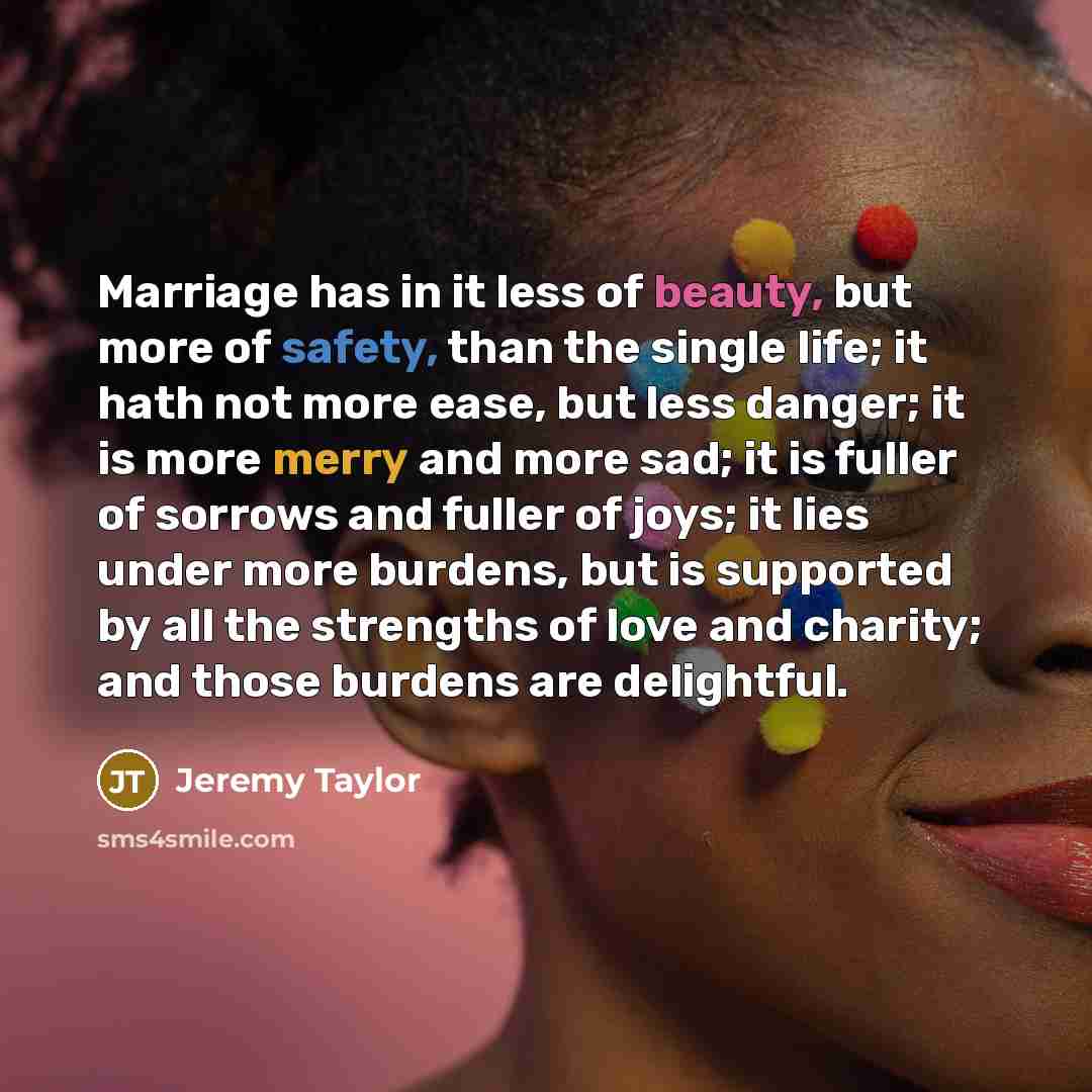 “Marriage has in it less of beauty, but more of…” quote by Jeremy Taylor