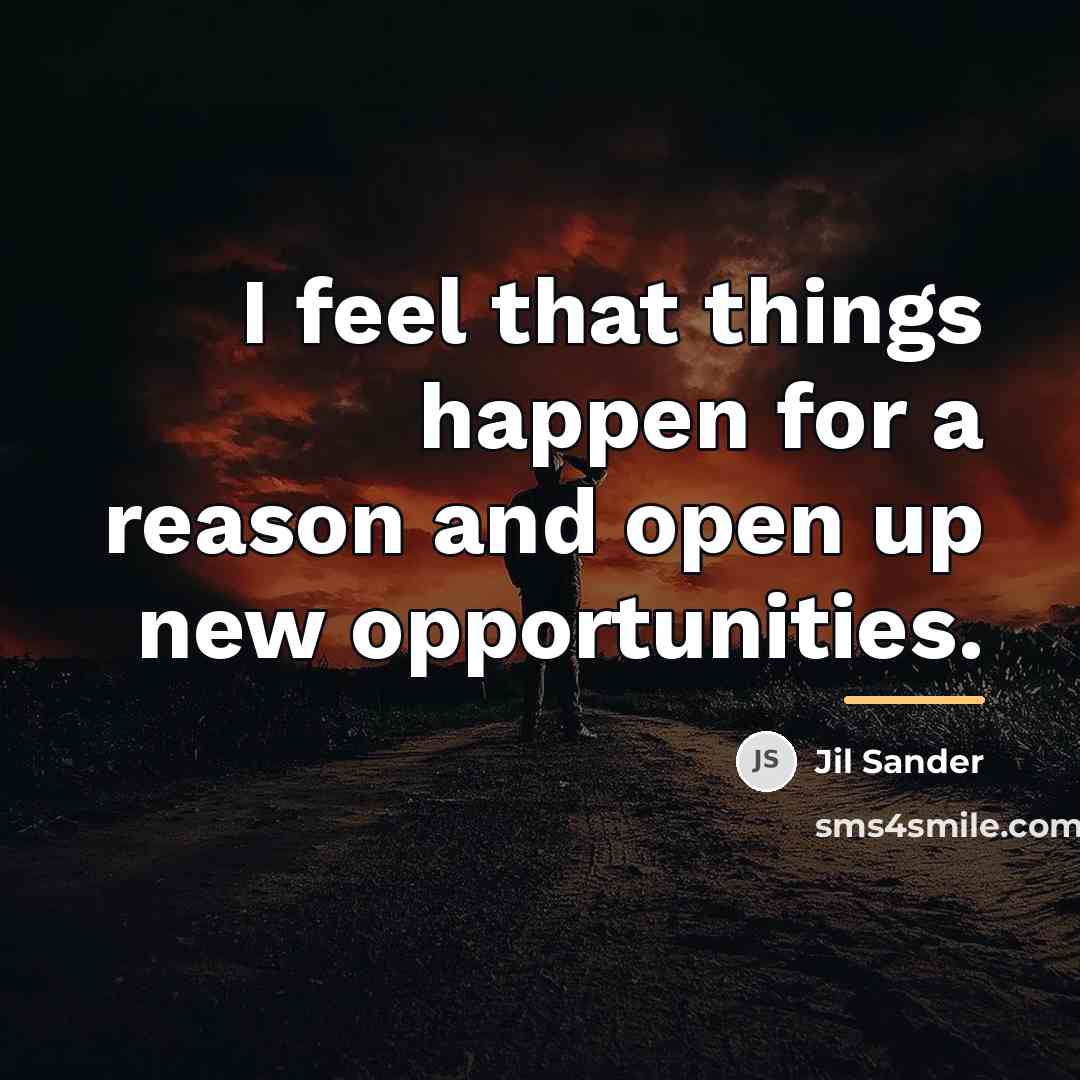 “I feel that things happen for a reason and open…” quote by Jil Sander