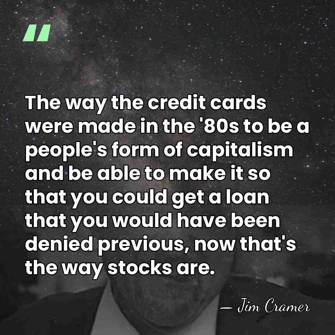 The way the credit cards were made in the '80s to be&hellip; - Jim Cramer