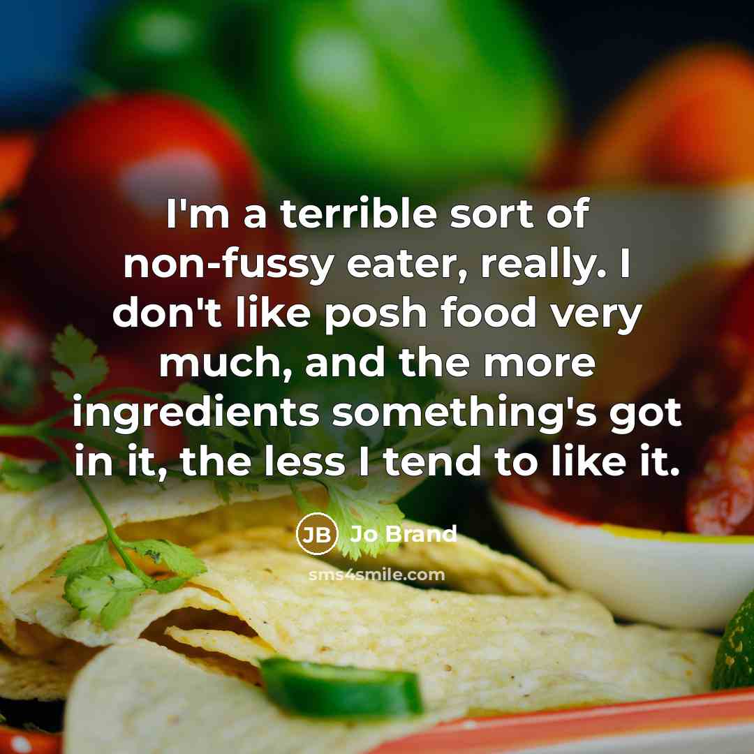“I'm a terrible sort of non-fussy eater, really. I don't…” quote by Jo Brand