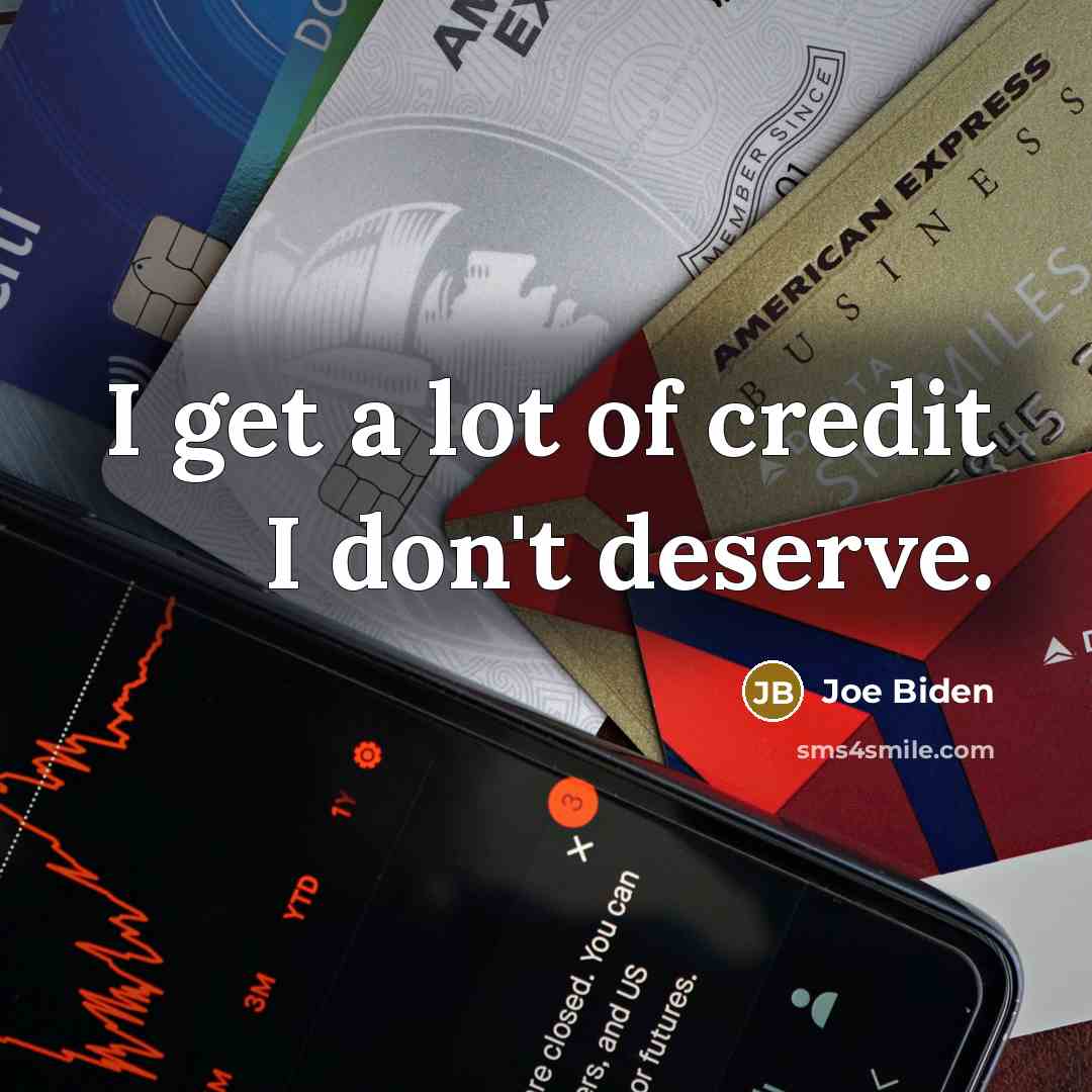 “I get a lot of credit I don't deserve.…” quote by Joe Biden