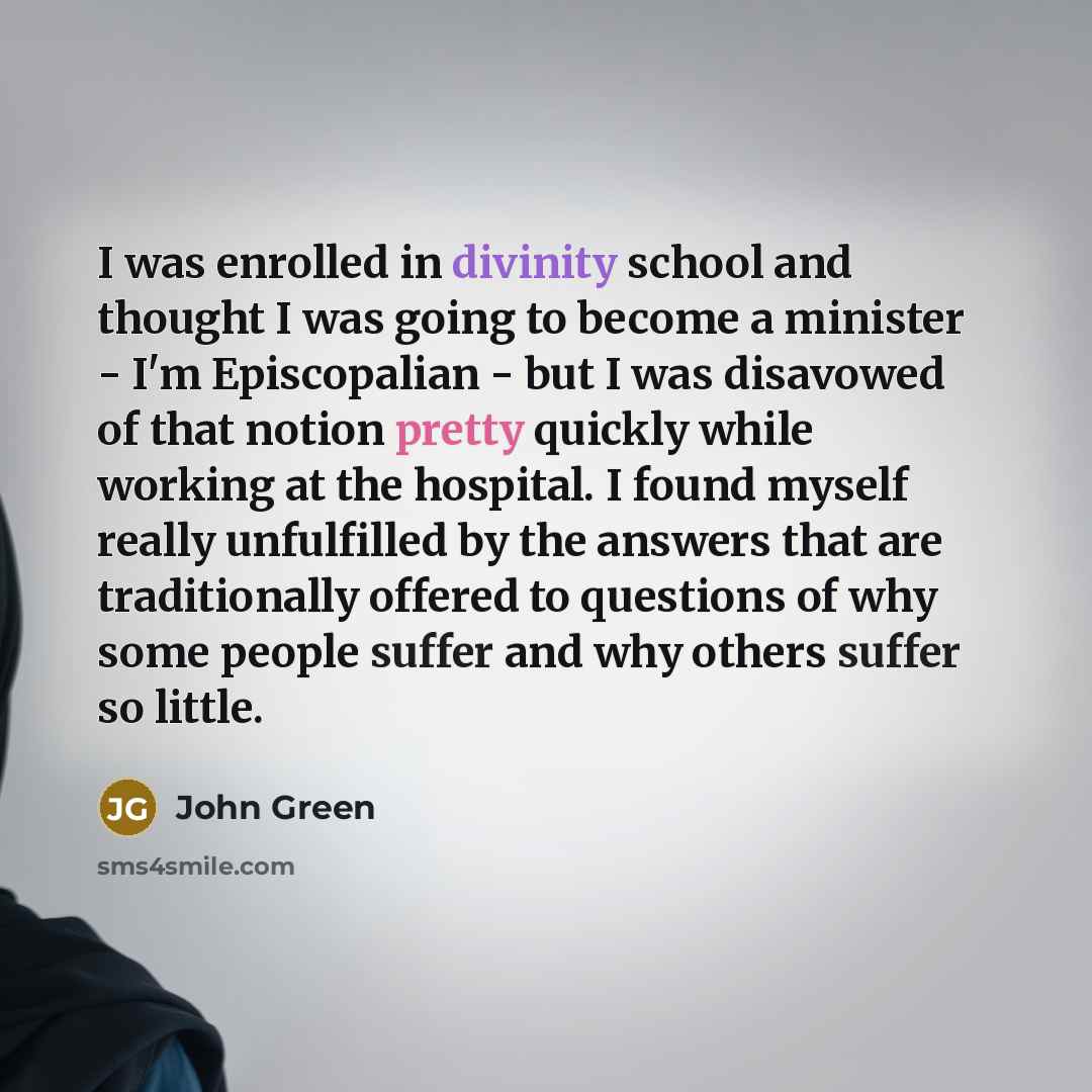 “I was enrolled in divinity school and thought I was…” quote by John Green