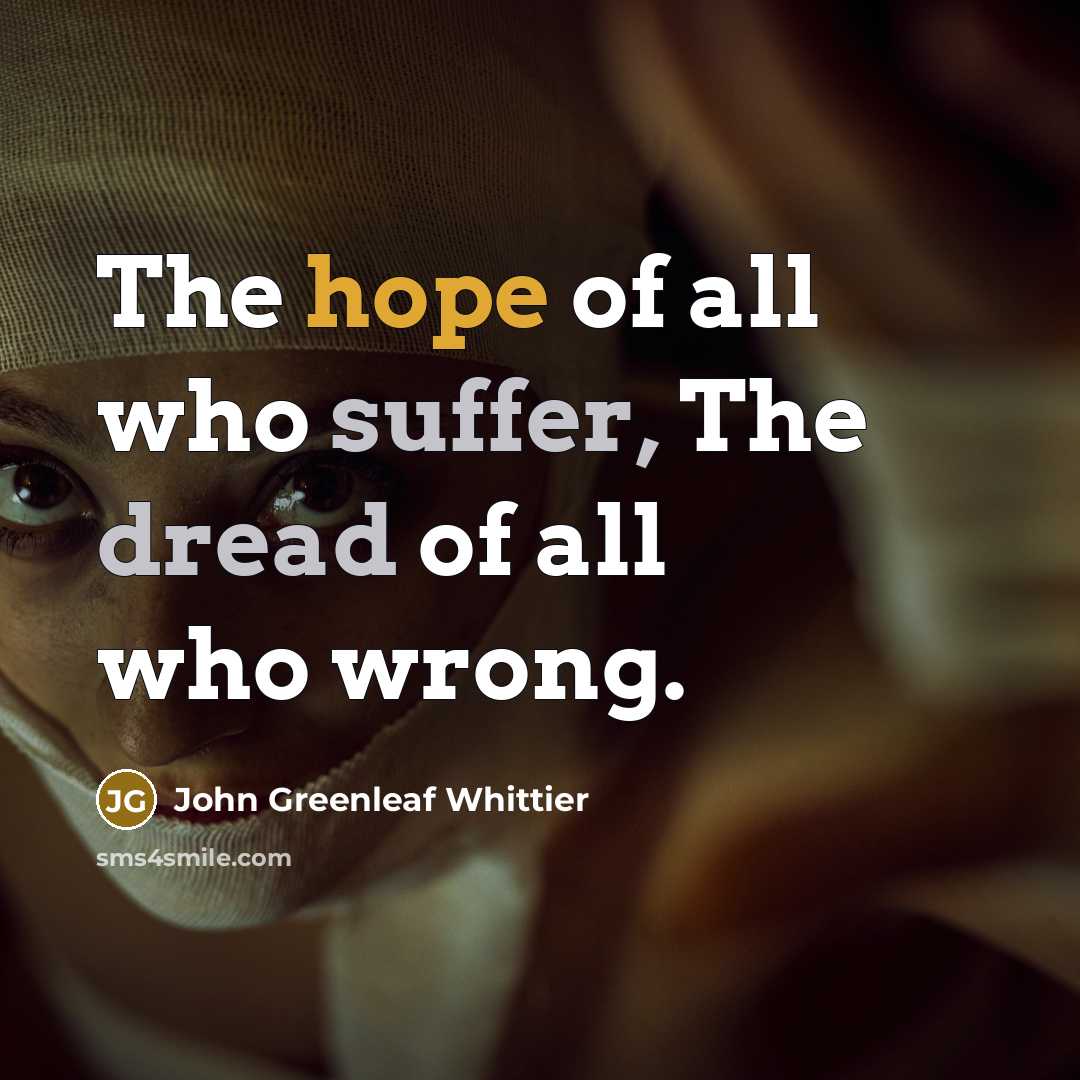 “The hope of all who suffer, The dread of all…” quote by John Greenleaf Whittier