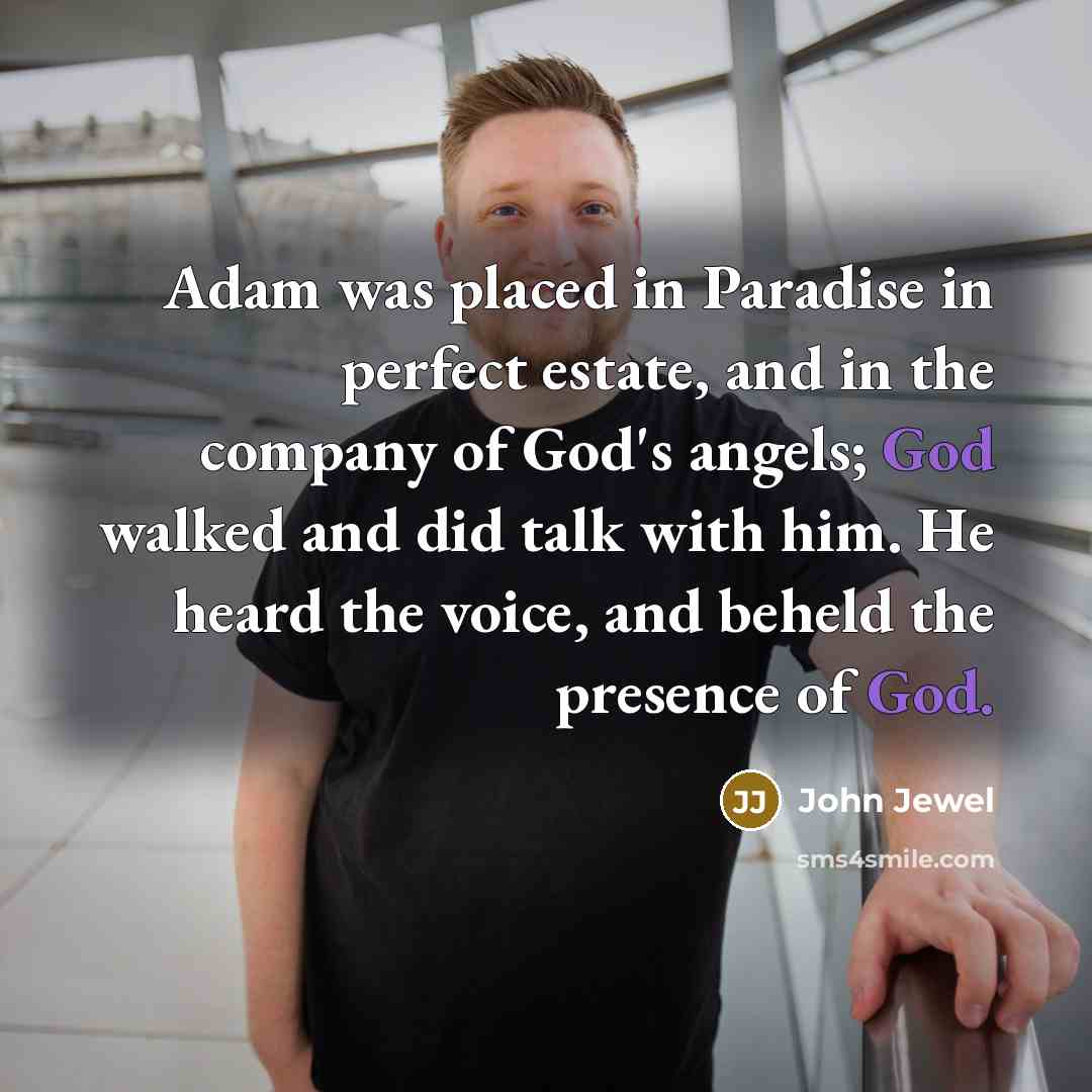 “Adam was placed in Paradise in perfect estate, and in…” quote by John Jewel