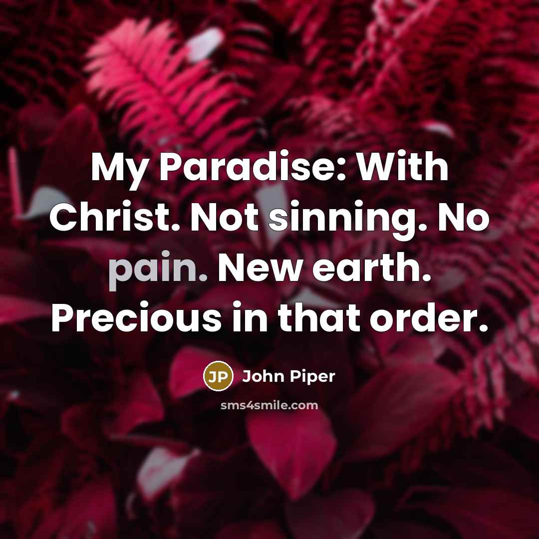 “My Paradise: With Christ. Not sinning. No pain. New earth.…” quote by John Piper