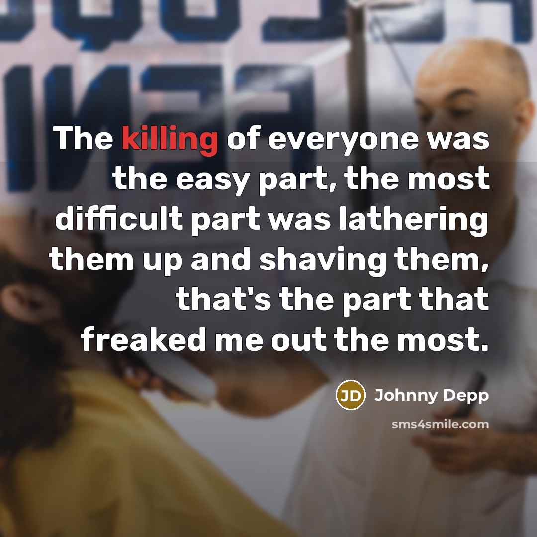 “The killing of everyone was the easy part, the most…” quote by Johnny Depp