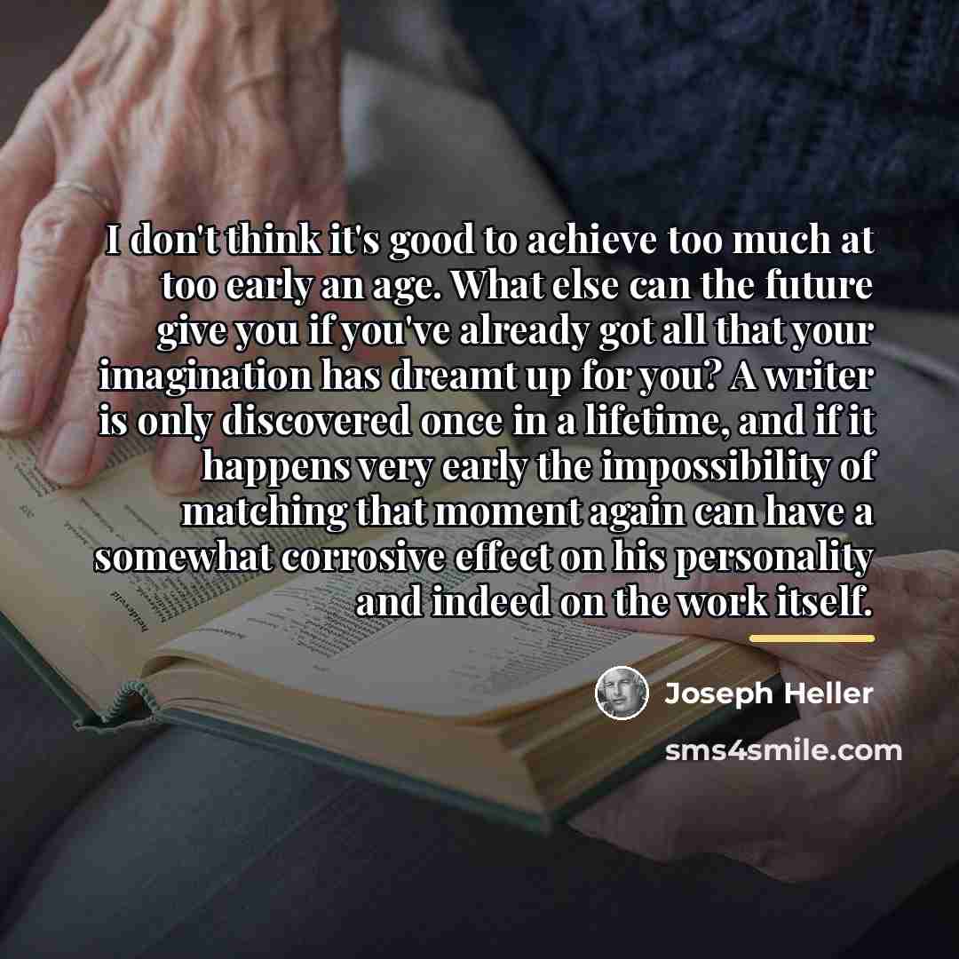 “I don't think it's good to achieve too much at…” quote by Joseph Heller