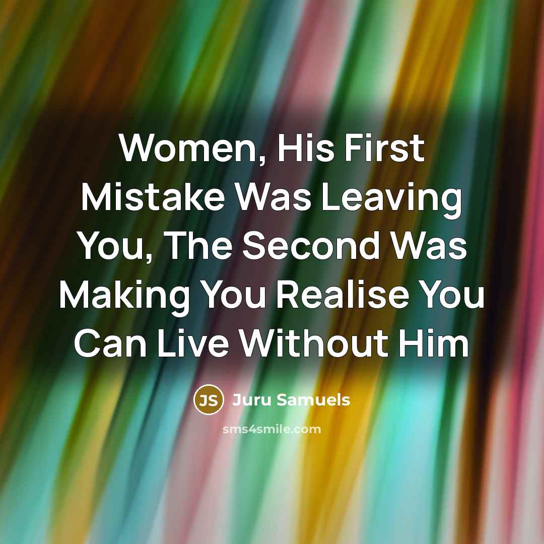 “Women, His First Mistake Was Leaving You, The Second Was…” quote by Juru Samuels