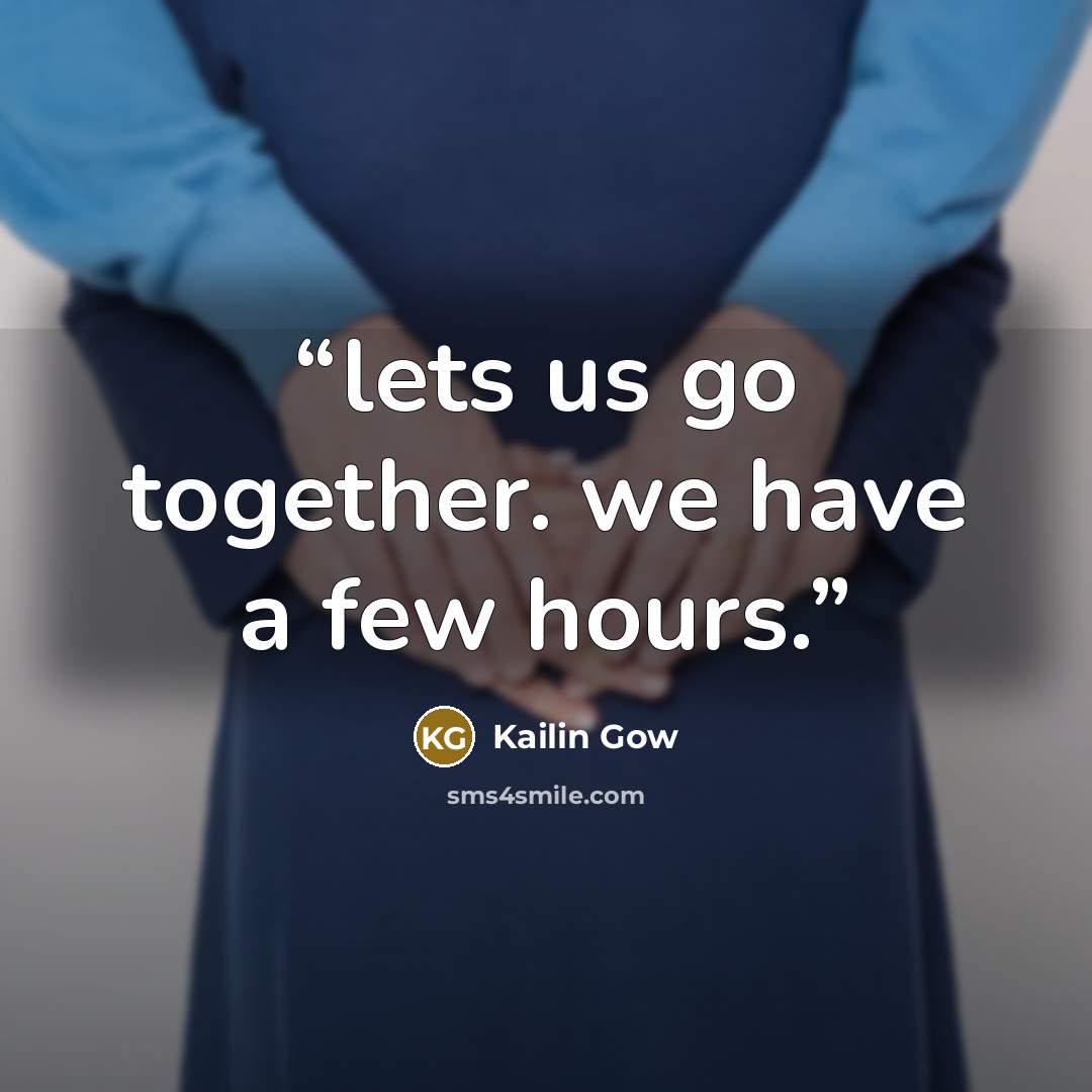 “lets us go together. we have a few hours.” quote by Kailin Gow