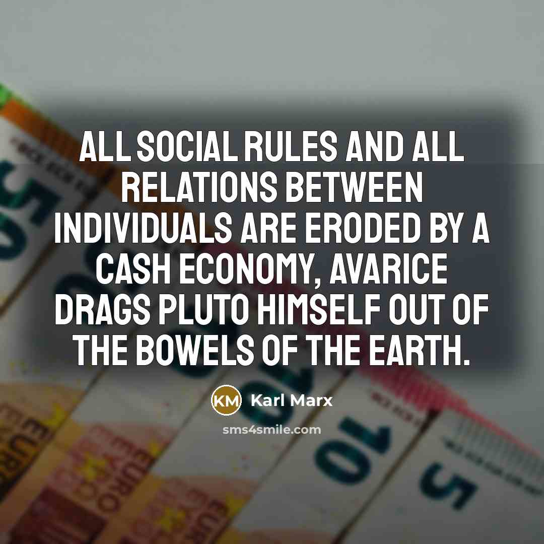 “All social rules and all relations between individuals are eroded…” quote by Karl Marx