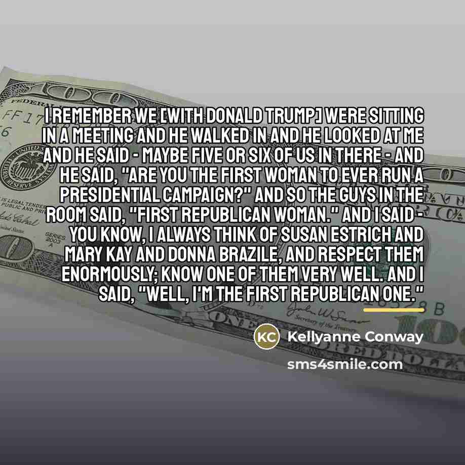 “I remember we [with Donald Trump] were sitting in a…” quote by Kellyanne Conway