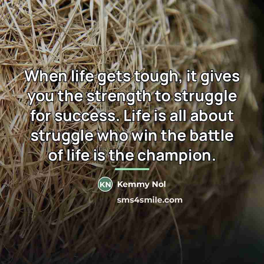“When life gets tough, it gives you the strength to…” quote by Kemmy Nol