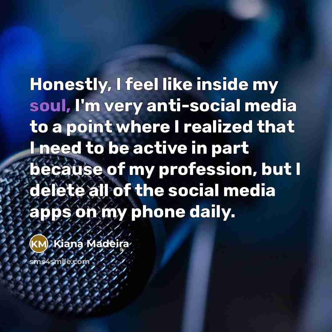 “Honestly, I feel like inside my soul, I'm very anti-social…” quote by Kiana Madeira