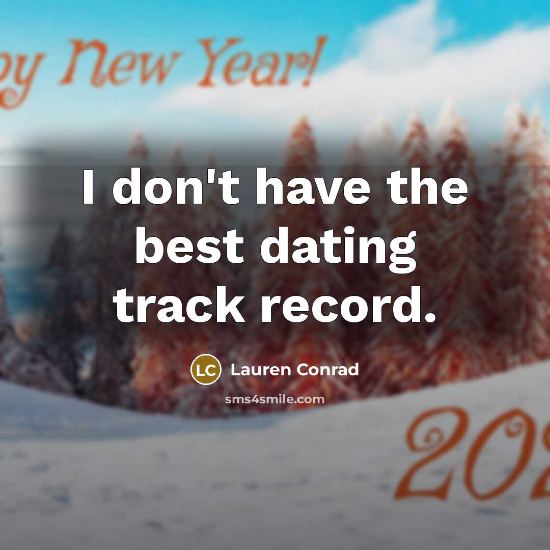 “I don't have the best dating track record.” quote by Lauren Conrad