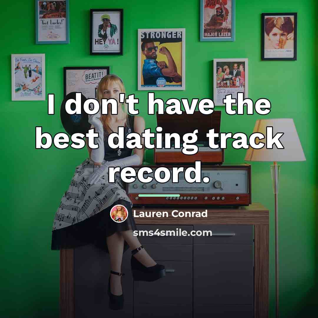 “I don't have the best dating track record.…” quote by Lauren Conrad