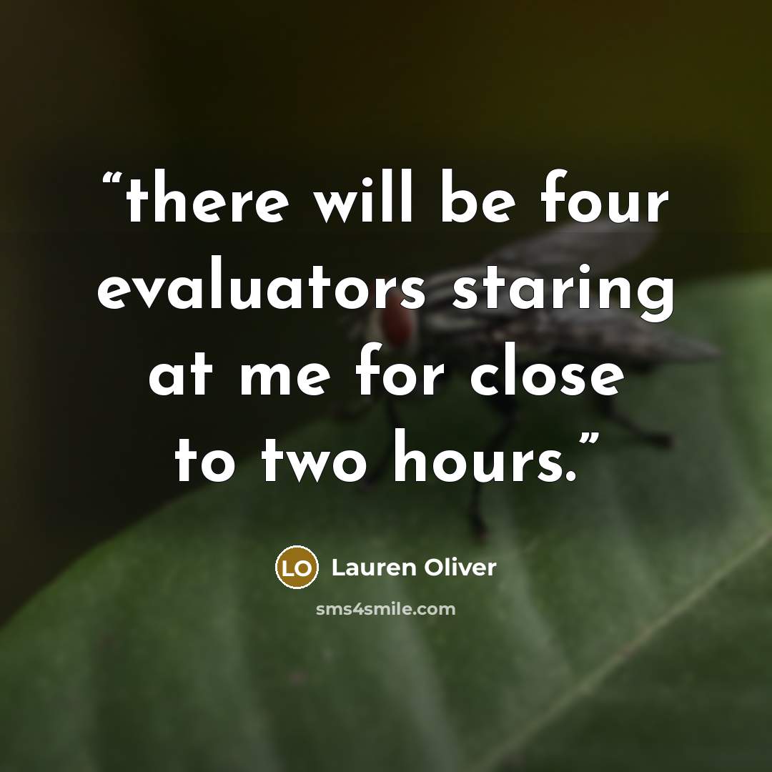 “there will be four evaluators staring at me for close to two hours.” quote by Lauren Oliver