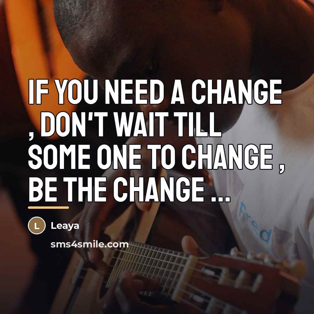 “If you need a change , don't wait till some…” quote by Leaya